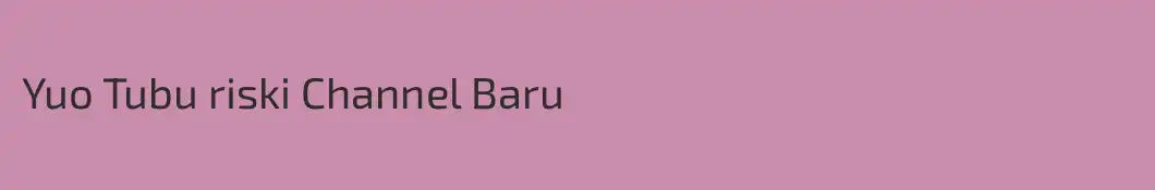 Yuo Tubu riski Channel Baru